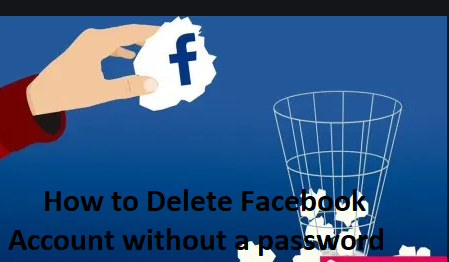 how to delete facebook account without a password