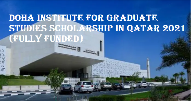 Doha Institute for Graduate Studies Scholarship In Qatar 2021 (Fully Funded)