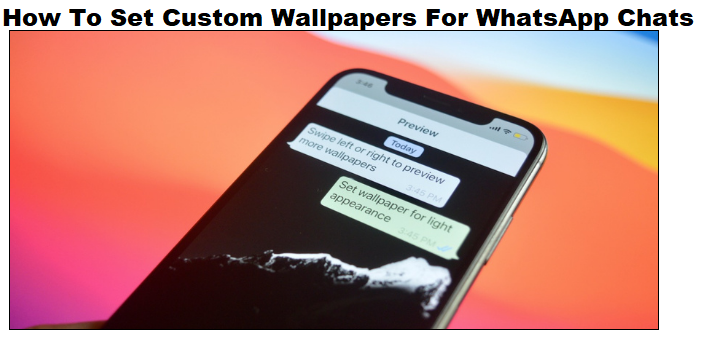 How To Set Custom Wallpapers For WhatsApp Chats
