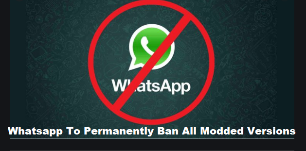 Whatsapp To Permanently Ban All Modded Versions