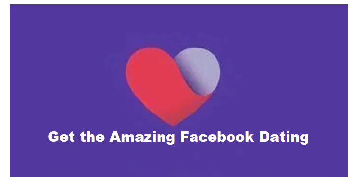 Get the Amazing Facebook Dating App