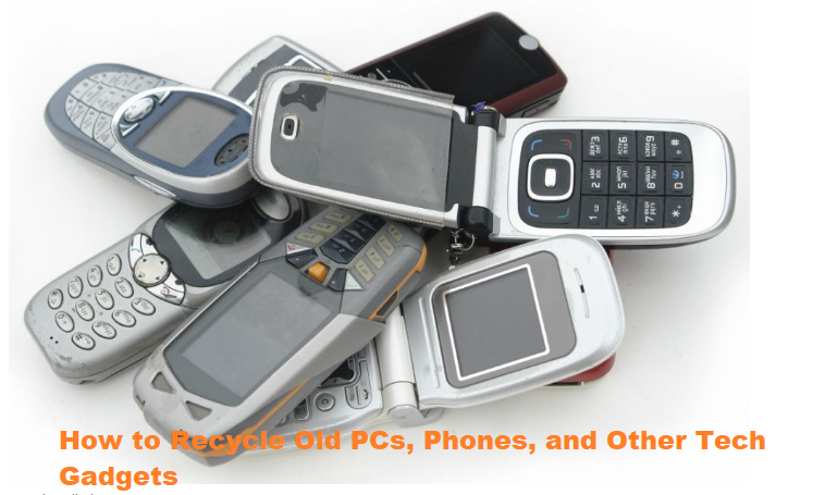 How to Recycle Old PCs, Phones, and Other Tech Gadgets